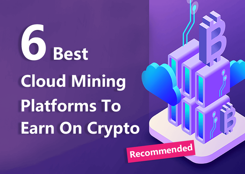 6 nền tảng Cloud Mining tốt nhất để kiếm tiền từ tiền điện tử