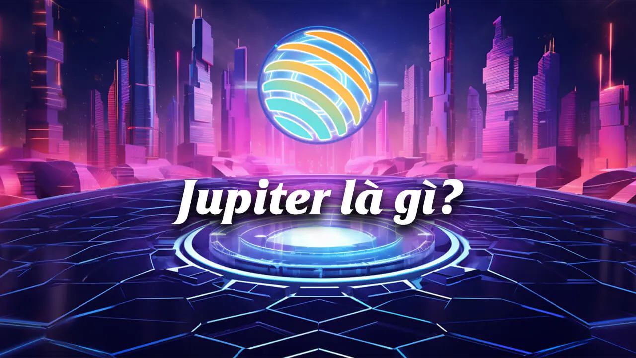 Jupiter (JUP) là gì? Nền tảng DEX Aggregator trên Solana